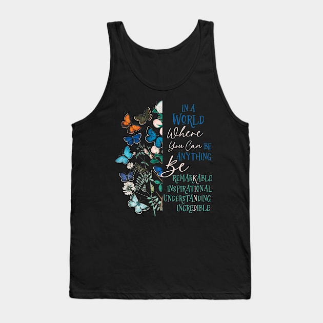 Be Remarkable ~ Inspirational ~ Understanding ~ Incredible & Kind Tank Top by Unified by Design